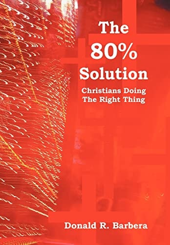 The 80% Solution Christians Doing The Right Thing