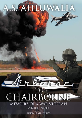 Airborne to Chairborne Memoirs of a War Veteran Aviator-Lawyer of the Indian Air Force