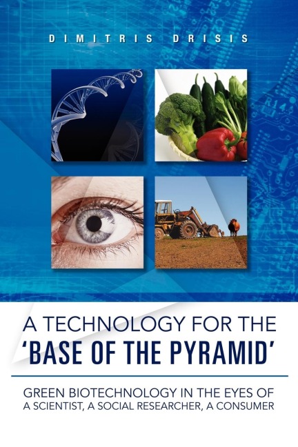 A Technology for the Base of the Pyramid: Green Biotechnology in the Eyes of a Scientist, a Social Researcher, a Consumer