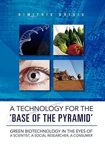 A Technology for the 'Base of the Pyramid' Green Biotechnology in the Eyes of a Scientist, a Social Researcher, a Consumer
