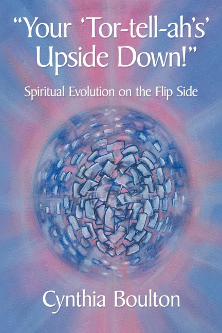 Your Tor-Tell-Ahs Upside Down!: Spiritual Evolution on the Flip Side