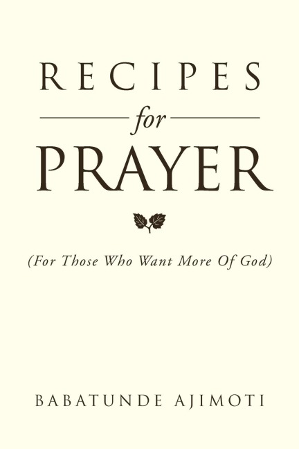 Recipes for Prayer: (For Those Who Want More of God)