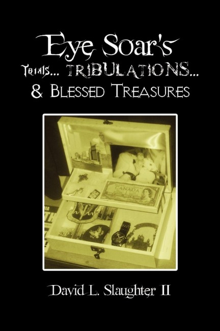 Eye Soars Trials... Tribulations... & Blessed Treasures