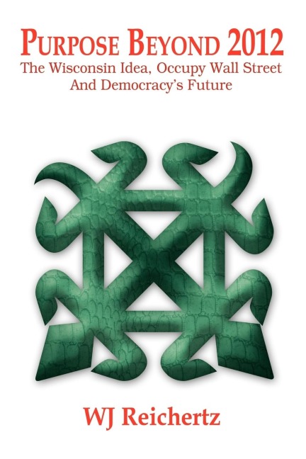 Purpose Beyond 2012: The Wisconsin Idea, Occupy Wall Street And Democracys Future