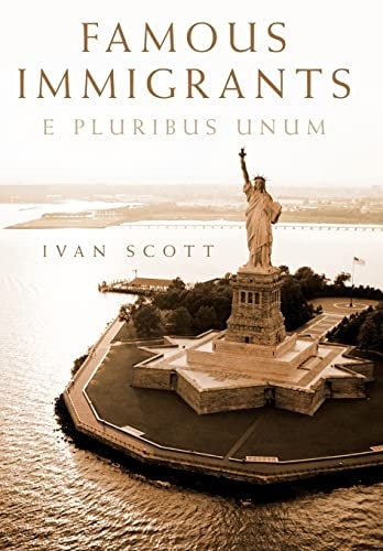 Famous Immigrants E Pluribus Unum