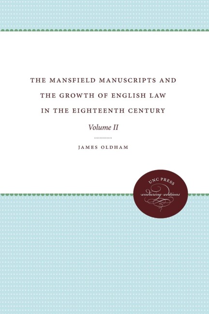 The Mansfield Manuscripts and the Growth of English Law in the Eighteenth Century: Volume II