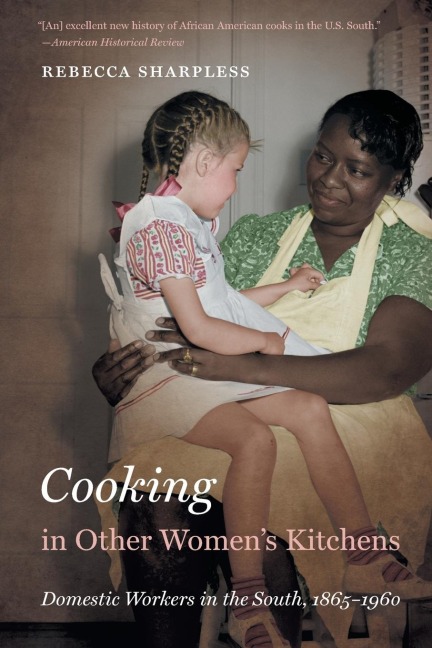 Cooking in Other Womens Kitchens: Domestic Workers in the South,1865-1960