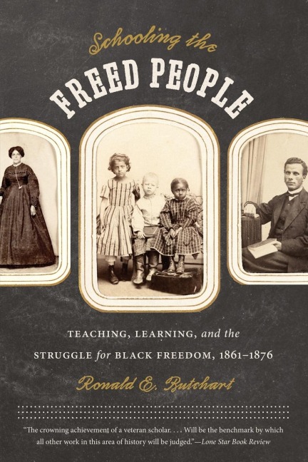 Schooling the Freed People: Teaching, Learning, and the Struggle for Black Freedom, 1861-1876