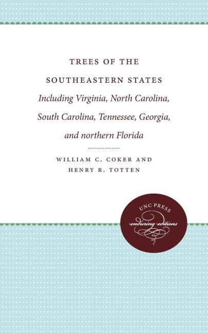 Trees of the Southeastern States: Including Virginia, North Carolina, South Carolina, Tennessee, Georgia, and northern Florida