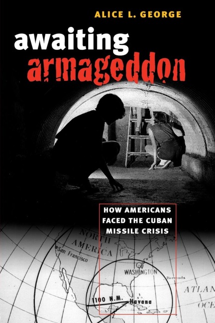 Awaiting Armageddon: How Americans Faced the Cuban Missile Crisis
