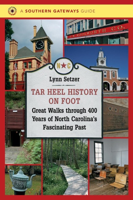Tar Heel History on Foot: Great Walks through 400 Years of North Carolinas Fascinating Past