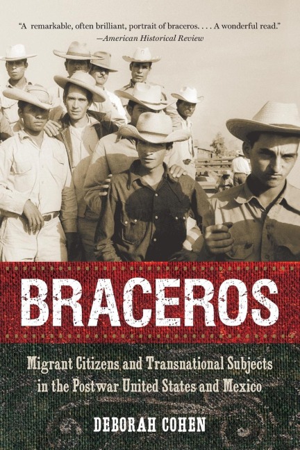 Braceros: Migrant Citizens and Transnational Subjects in the Postwar United States and Mexico