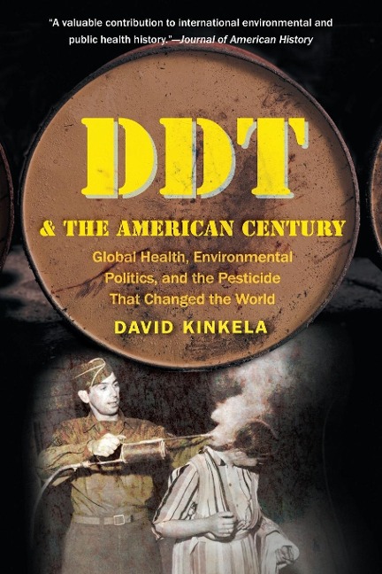 DDT and the American Century: Global Health, Environmental Politics, and the Pesticide That Changed the World