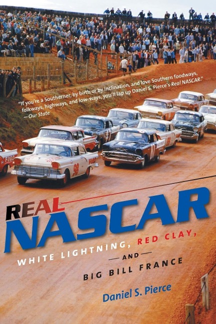 Real NASCAR: White Lightning, Red Clay, and Big Bill France