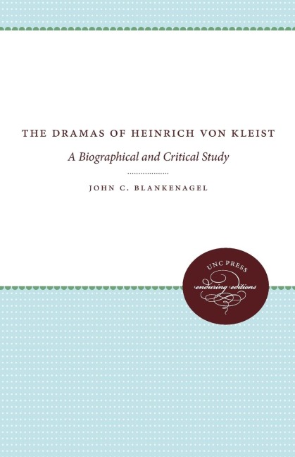 The Dramas of Heinrich von Kleist: A Biographical and Critical Study
