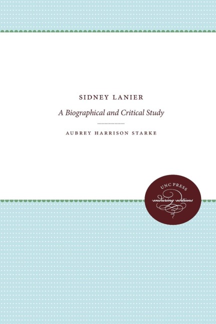 Sidney Lanier: A Biographical and Critical Study