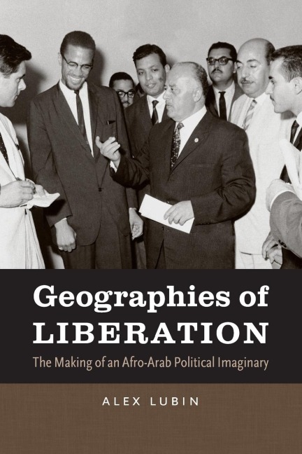 Geographies of Liberation: The Making of an Afro-Arab Political Imaginary