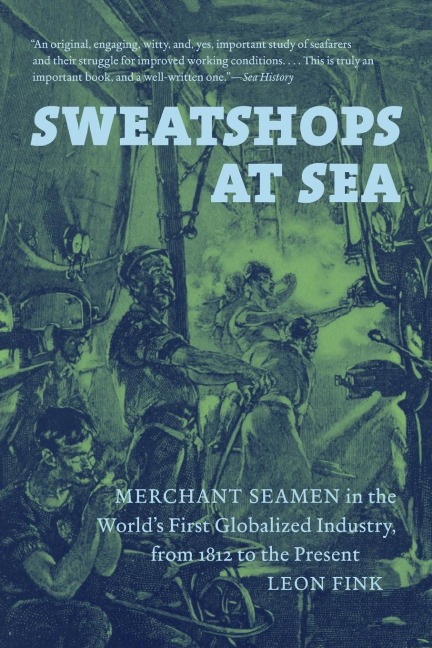 Sweatshops at Sea: Merchant Seamen in the Worlds First Globalized Industry, from 1812 to the Present