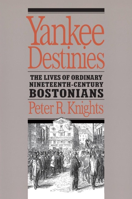Yankee Destinies: The Lives of Ordinary Nineteenth-Century Bostonians