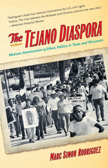 The Tejano Diaspora: Mexican Americanism and Ethnic Politics in Texas and Wisconsin