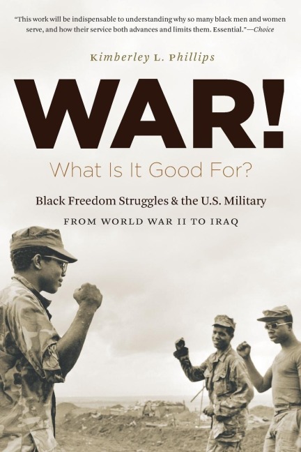 War! What Is It Good For?: Black Freedom Struggles and the U.S. Military from World War II to Iraq