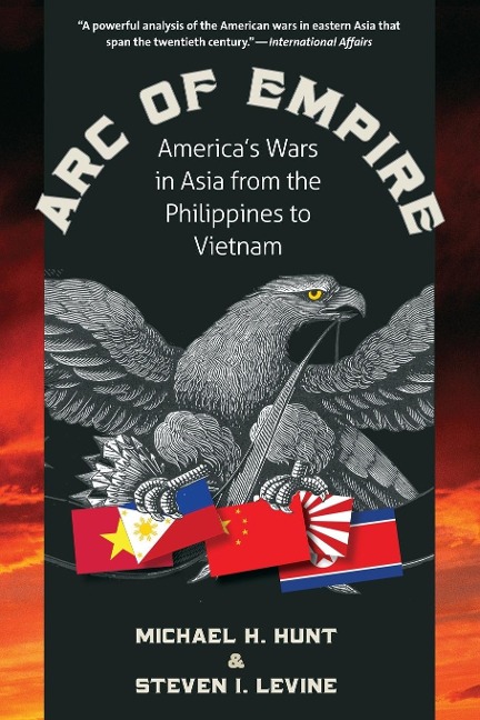 Arc of Empire: Americas Wars in Asia from the Philippines to Vietnam