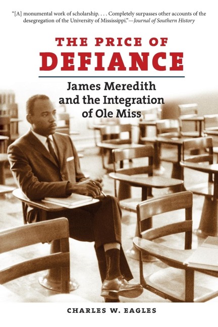The Price of Defiance: James Meredith and the Integration of Ole Miss