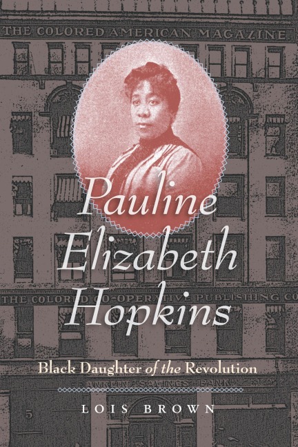 Pauline Elizabeth Hopkins: Black Daughter of the Revolution