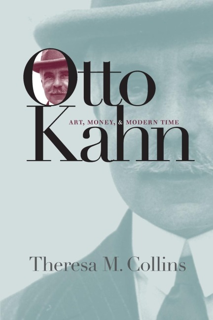 Otto Kahn: Art, Money, and Modern Time