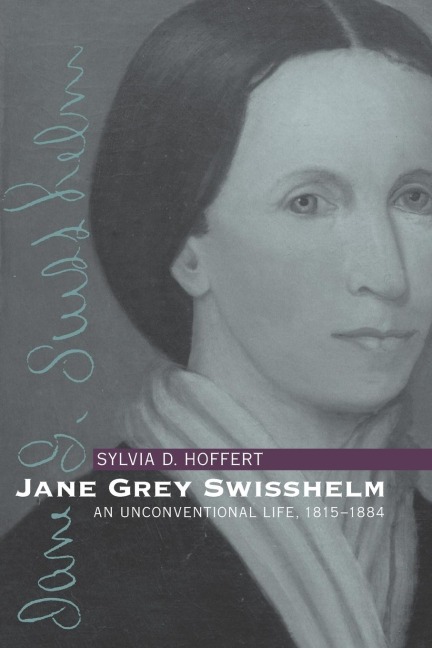 Jane Grey Swisshelm: An Unconventional Life, 1815-1884
