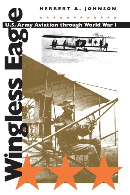 Wingless Eagle: U.S. Army Aviation through World War I