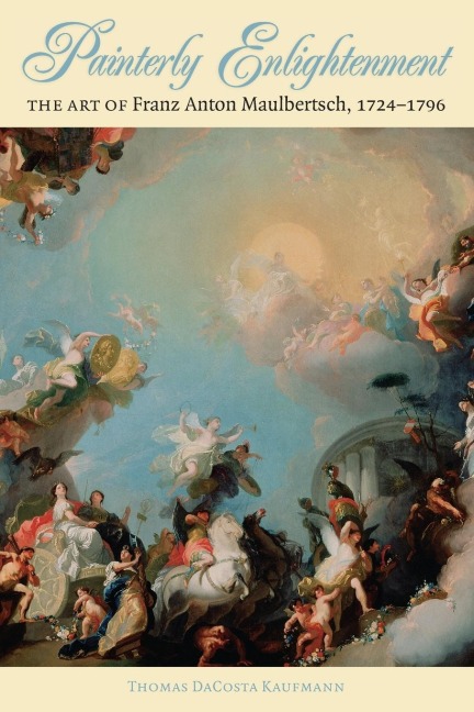 Painterly Enlightenment: The Art of Franz Anton Maulbertsch, 1724-1796