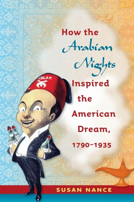 How the Arabian Nights Inspired the American Dream, 1790-1935