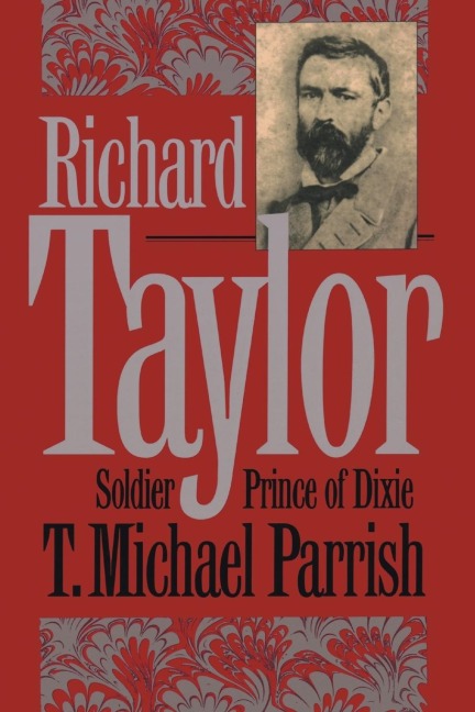Richard Taylor: Soldier Prince of Dixie