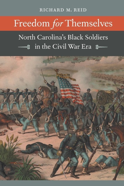 Freedom for Themselves: North Carolinas Black Soldiers in the Civil War Era