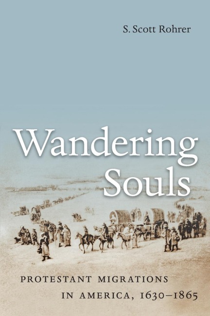 Wandering Souls: Protestant Migrations in America, 1630-1865