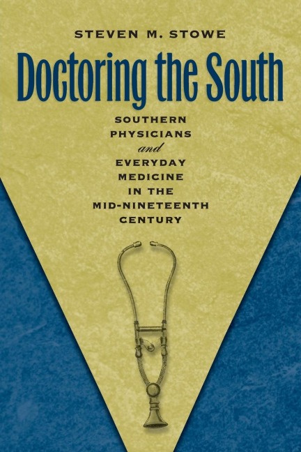 Doctoring the South: Southern Physicians and Everyday Medicine in the Mid-Nineteenth Century