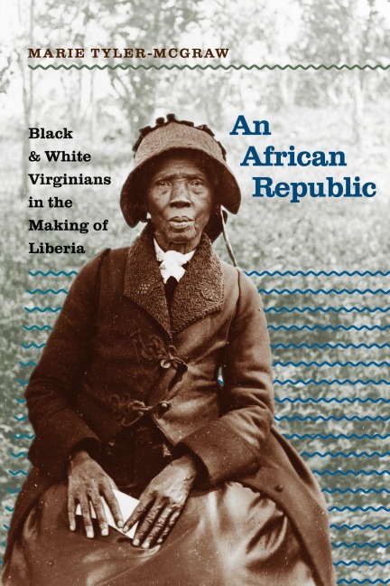 An African Republic: Black and White Virginians in the Making of Liberia