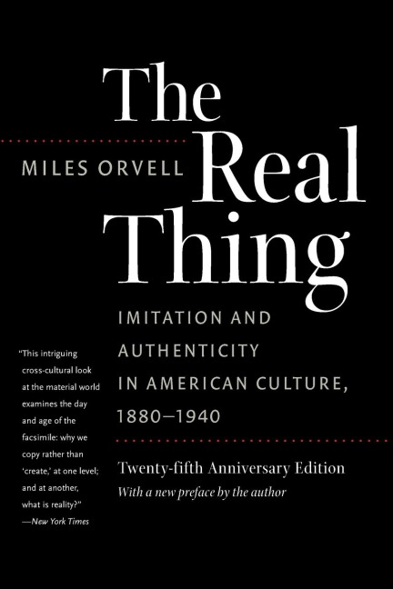 The Real Thing: Imitation and Authenticity in American Culture, 1880-1940