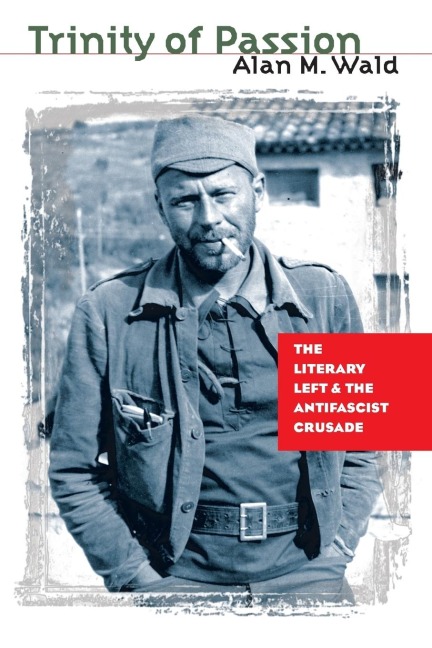 Trinity of Passion: The Literary Left and the Antifascist Crusade