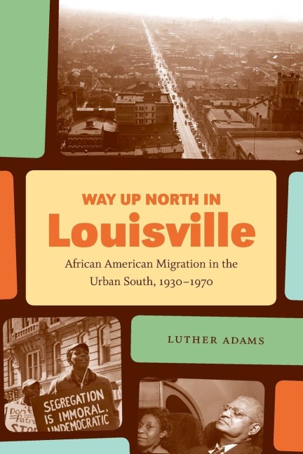 Way Up North in Louisville: African American Migration in the Urban South, 1930-1970