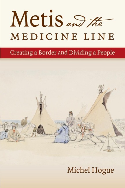Metis and the Medicine Line: Creating a Border and Dividing a People