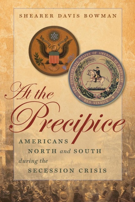 At the Precipice: Americans North and South during the Secession Crisis