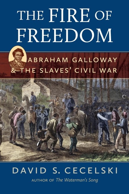 The Fire of Freedom: Abraham Galloway and the Slaves Civil War