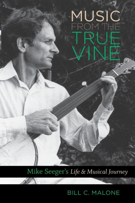 Music from the True Vine: Mike Seegers Life and Musical Journey
