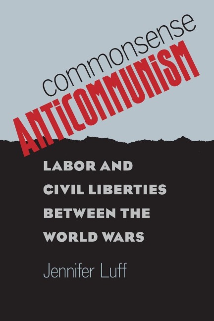 Commonsense Anticommunism: Labor and Civil Liberties between the World Wars