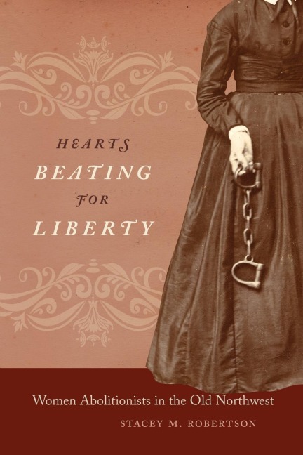 Hearts Beating for Liberty: Women Abolitionists in the Old Northwest