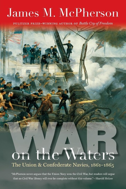 War on the Waters: The Union and Confederate Navies, 1861-1865
