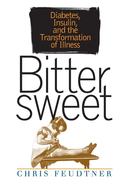 Bittersweet: Diabetes, Insulin, and the Transformation of Illness