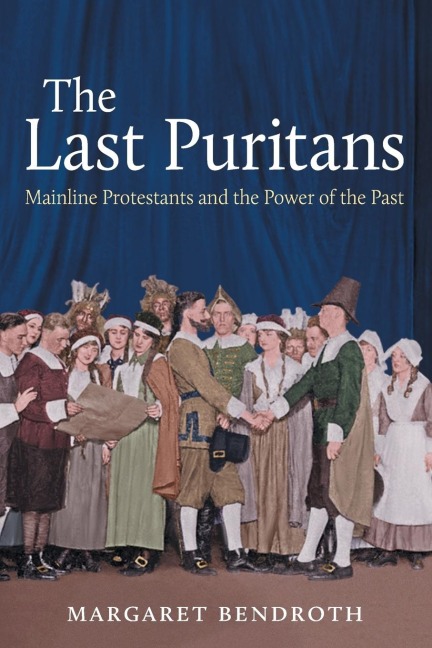 The Last Puritans: Mainline Protestants and the Power of the Past